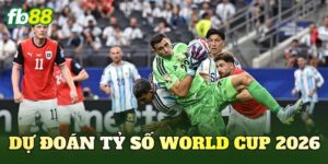 Dự Đoán Tỷ Số World Cup 2026