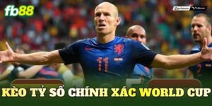 Kèo Tỷ Số Chính Xác World Cup