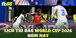 Lịch Thi Đấu World Cup 2026 Hôm Nay