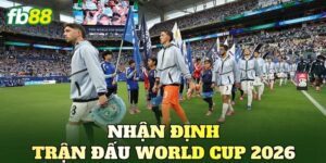 Nhận Định Trận Đấu World Cup 2026