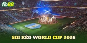 Soi Kèo World Cup 2026