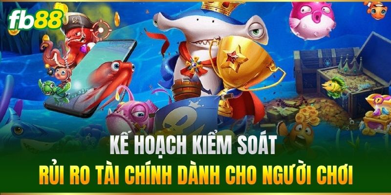 Quản Lý Vốn Cá Cược Hiệu Quả - Mẹo Từ Chuyên Gia FB88 3 Kế hoạch kiểm soát rủi ro tài chính dành cho người chơi
