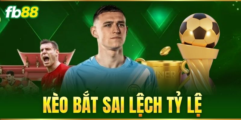 keo bat sai lech ty le