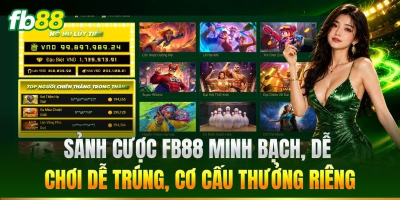 FB88 13 Sảnh cược FB88 minh bạch, dễ chơi dễ trúng, cơ cấu thưởng riêng